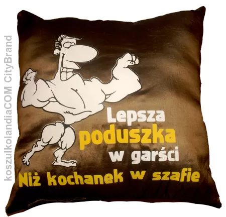 Lepsza poduszka w garści niż kochanek w szafie - poduszka z nadrukiem