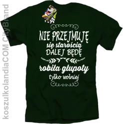 Nie przejmuję się starością dalej będę robiła głupoty tylko wolniej - Koszulka męska butelkowa 