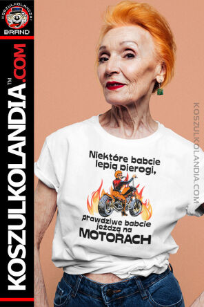 Niektóre babcie lepią pierogi - prawdziwe babcie jeżdzą na motorach - koszulka damska  2