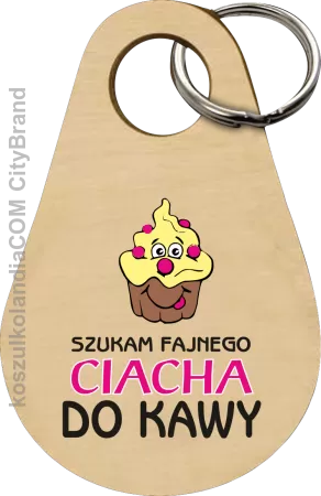 Szukam fajnego ciacha do kawy - Breloczek 