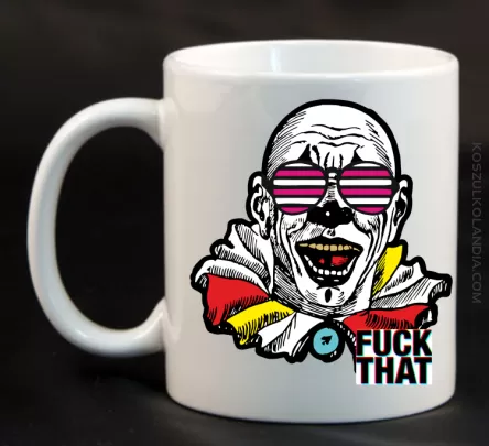 Fuck That Clown - Kubek ceramiczny biały 