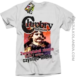 Bolesław Chrobry - Zwyciężałeś ziemie walk i wojen czyniąc wiele - Koszulka męska biała 