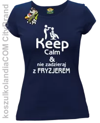 Keep Calm & Nie zadzieraj z Fryzjerem - SUSZARKA - Koszulka Damska - Granatowy