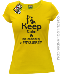 Keep Calm & Nie zadzieraj z Fryzjerem - SUSZARKA - Koszulka Damska - Żółty