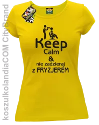 Keep Calm & Nie zadzieraj z Fryzjerem - SUSZARKA - Koszulka Damska - Żółty