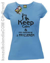 Keep Calm & Nie zadzieraj z Fryzjerem - SUSZARKA - Koszulka Damska - Błękitny