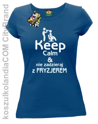 Keep Calm & Nie zadzieraj z Fryzjerem - SUSZARKA - Koszulka Damska - Niebieski