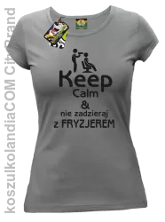 Keep Calm & Nie zadzieraj z Fryzjerem - SUSZARKA - Koszulka Damska - Szary