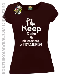 Keep Calm & Nie zadzieraj z Fryzjerem - SUSZARKA - Koszulka Damska - Brązowy