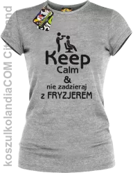 Keep Calm & Nie zadzieraj z Fryzjerem - SUSZARKA - Koszulka Damska - Melanż