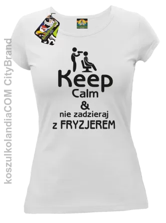 Keep Calm & Nie zadzieraj z Fryzjerem - SUSZARKA - Koszulka Damska - Biały