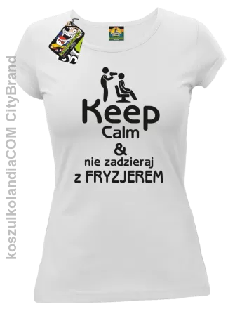 Keep Calm & Nie zadzieraj z Fryzjerem - SUSZARKA - Koszulka Damska