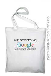 Nie potrzebuję Google mój mąż wie wszystko - Torba EKO biała