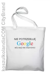 Nie potrzebuję Google mój mąż wie wszystko - Torba EKO biała