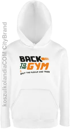 Back to the GYM and SHUT THE FUCKUP and train - Bluza dziecięca z kapturem biała 