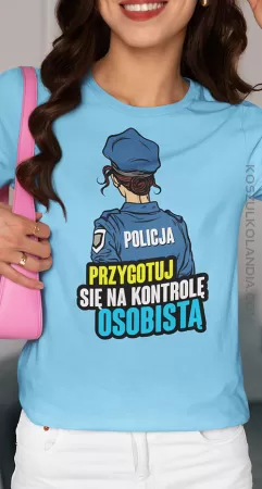 Przygotuj się na kontrolę osobistą POLICJA - koszulka damska