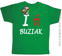 I LOVE Buziak -  Koszulka Dziecięca - Zielony