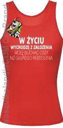 W życiu wychodzę z założenia wolę słuchać ciszy .. -  Top damski czerwony 