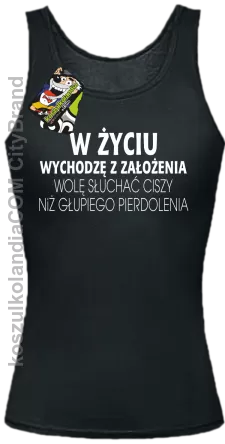 W życiu wychodzę z założenia wolę słuchać ciszy .. -  Top damski czarny 