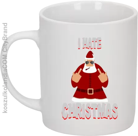 I hate Christmas Fu#k All Santa Claus - Kubek ceramiczny biały 