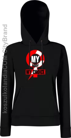 My body My choice  - bluza z kapturem damska 