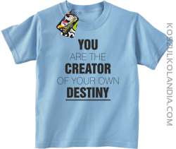 You are the CREATOR of your own DESTINY - Koszulka Dziecięca - Błękitny