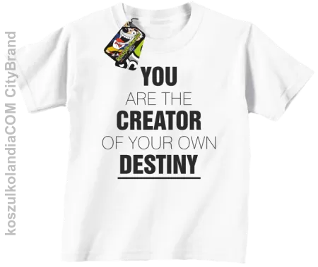 You are the CREATOR of your own DESTINY - Koszulka Dziecięca