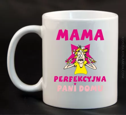 Mama perfekcyjna Pani domu - Kubek ceramiczny
