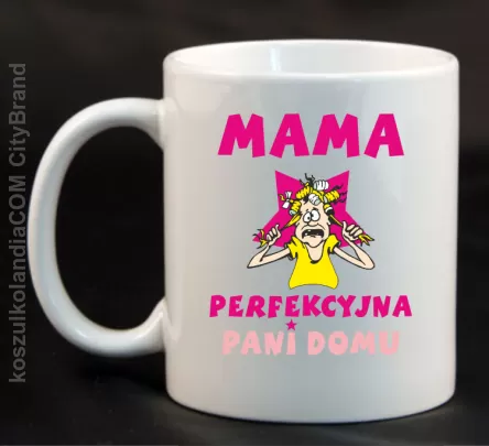 Mama perfekcyjna Pani domu - Kubek ceramiczny