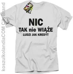 Nic tak nie wiąże ludzi jak kredyt - Koszulka Męska - Biały