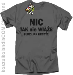 Nic tak nie wiąże ludzi jak kredyt - Koszulka Męska - Szary