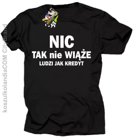 Nic tak nie wiąże ludzi jak kredyt - Koszulka Męska