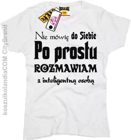 Nie mówie do siebie po prostu rozmawiam z inteligentną osobą - Koszulka damska