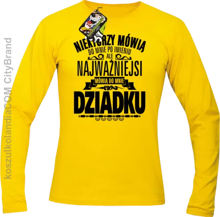 Niektórzy mówią do mnie po imieniu ale najważniejsi mówią do mnie DZIADKU - Longsleeve męski 