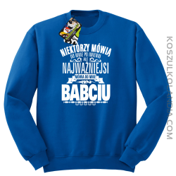 Niektórzy mówią do mnie po imieniu ale najważniejsi mówią do mnie BABCIU - Bluza męska standard bez kaptura niebieska 