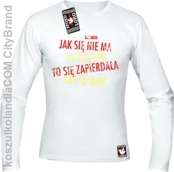 Jak się nie ma co się pragnie to się zapierdala aby to mieć - Longsleeve męski biała 