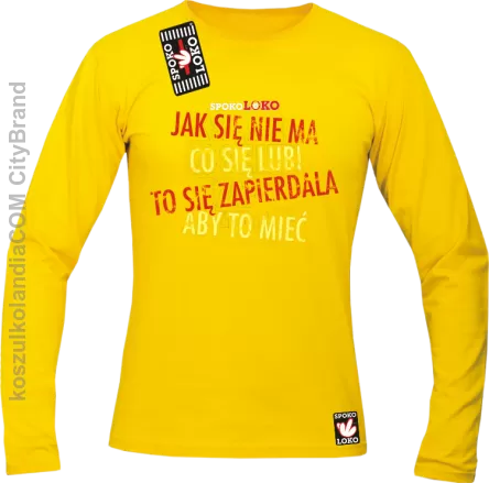 Jak się nie ma co się pragnie to się zapierdala aby to mieć - Longsleeve męski żółty 