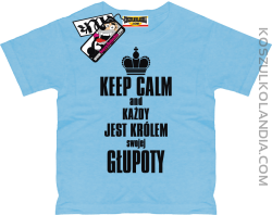 Keep Calm and każdy jest królem swojej głupoty - super koszulka dziecięca - błękitny