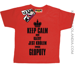 Keep Calm and każdy jest królem swojej głupoty - super koszulka dziecięca - czerwony