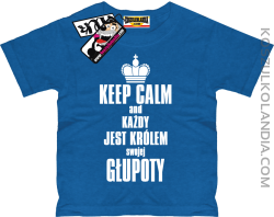 Keep Calm and każdy jest królem swojej głupoty - super koszulka dziecięca - niebieski