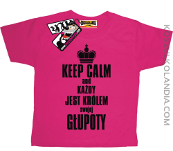 Keep Calm and każdy jest królem swojej głupoty - super koszulka dziecięca - różowy