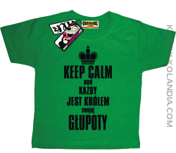 Keep Calm and każdy jest królem swojej głupoty - super koszulka dziecięca - zielony
