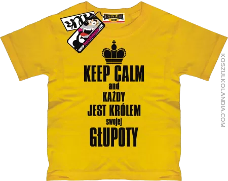 Keep Calm and każdy jest królem swojej głupoty - super koszulka dziecięca