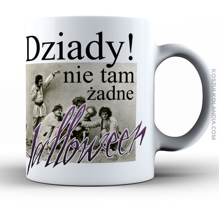 Dziady nie tam żadne Halloween - kubek Święto Zmarłych Wszystkich Świętych