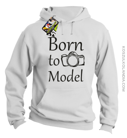 Born to model - Urodzony model - Bluza z kapturem biały