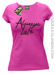 Always Late-koszulka damska fuchsia