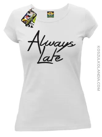 Always Late-koszulka damska biała