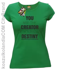 You are the CREATOR of your own DESTINY - Koszulka Damska - Zielony