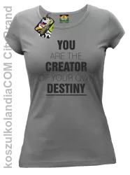 You are the CREATOR of your own DESTINY - Koszulka Damska - Szary