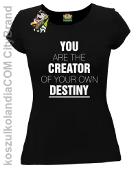 You are the CREATOR of your own DESTINY - Koszulka Damska - Czarny